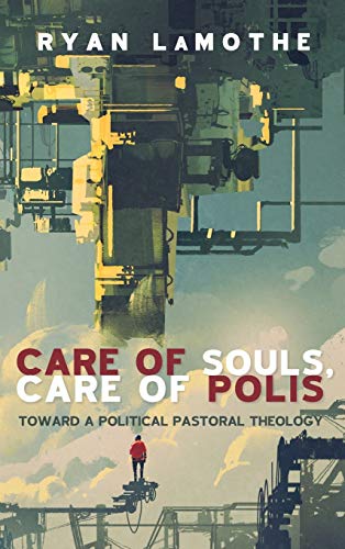 Care of Souls, Care of Polis: Toward a Political Pastoral Theology