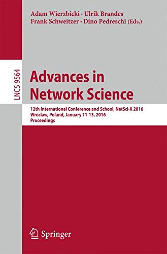 Advances in Network Science: 12th International Conference and School, NetSci-X 2016, Wroclaw, Poland, January 11-13, 2016, Proceedings (Lecture Notes in Computer Science)
