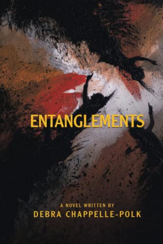 Entanglements: A POWER COUPLE’S LAVISH LIFESTYLE IS ENTANGLED IN SECRET DESIRES, FORBIDDEN LOVE AND PLEASURES LEADING TO DEADLY CONSEQUENCES.