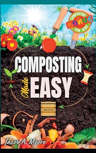 Composting Made Easy: Beginner's Guide to Quickly and Effortlessly Composting Kitchen Waste, Even in Your Apartment | Boost Productivity and Soil Health Naturally