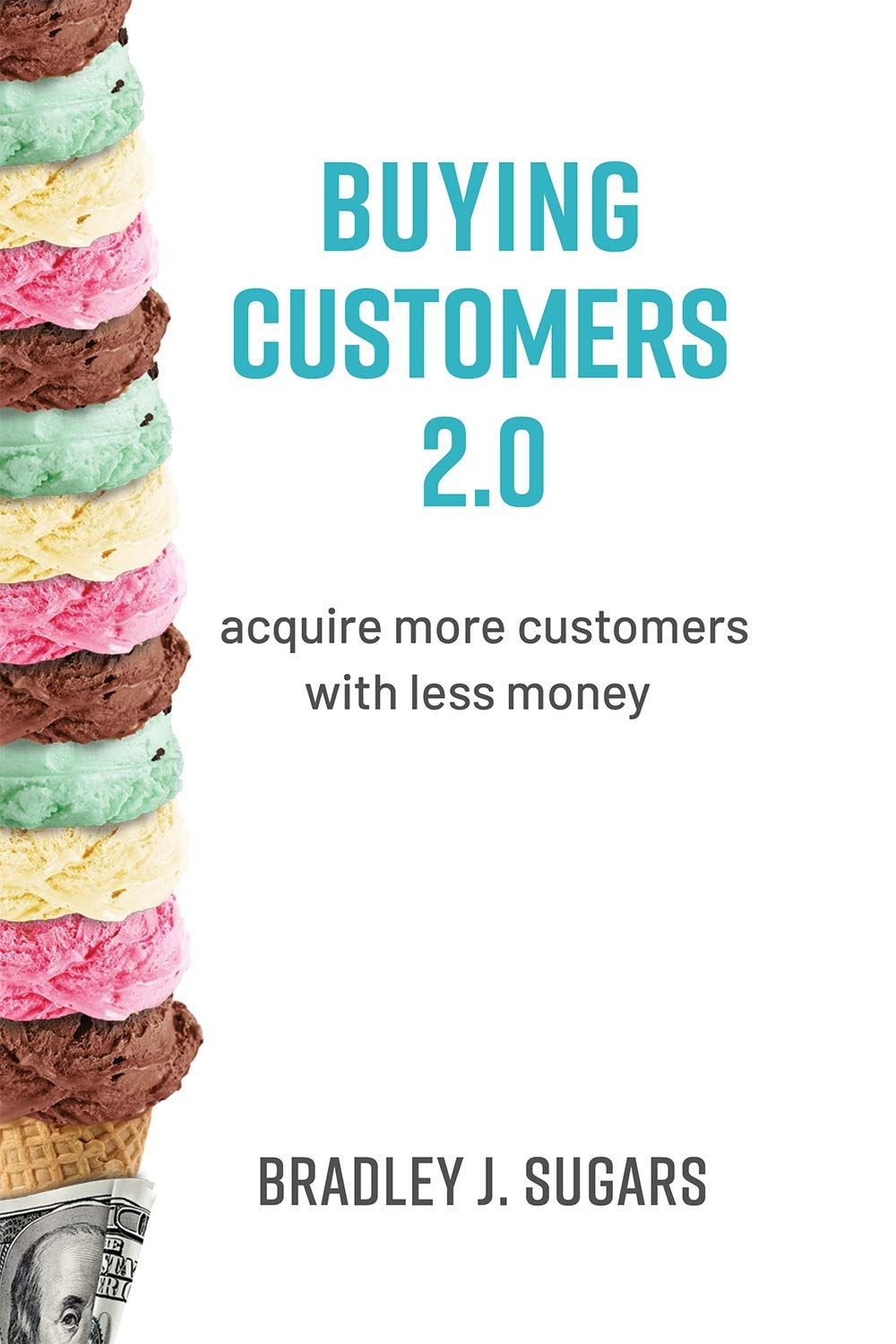 Buying Customers 2.0: Acquire More Customers with Less Money