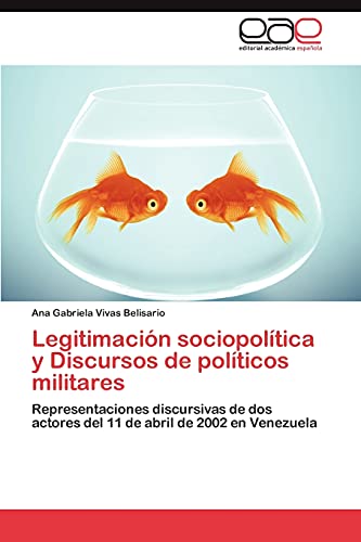 Legitimación sociopolítica y Discursos de políticos militares: Representaciones discursivas de dos actores del 11 de abril de 2002 en Venezuela