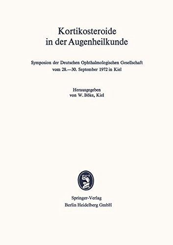 Kortikosteroide in der Augenheilkunde: Symposion der Deutschen Ophthalmologischen Gesellschaft Vom 28.-30. September 1972 in Kiel (Symposien der ... Gesellschaft) (German Edition)