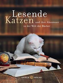 Lesende Katzen: und ihre Abenteuer in der Welt der Bücher