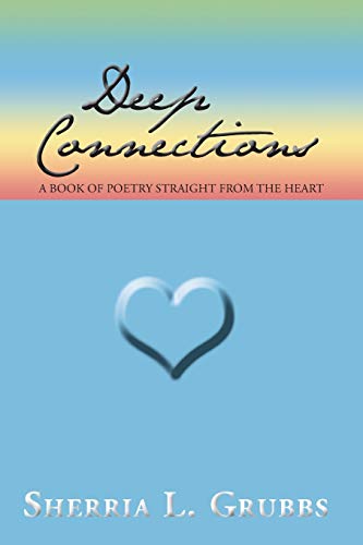 Deep Connections: A Book of Poetry Straight from the Heart