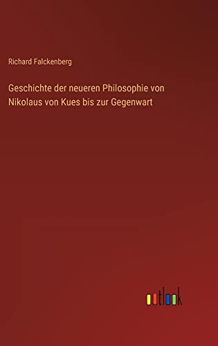 Geschichte der neueren Philosophie von Nikolaus von Kues bis zur Gegenwart