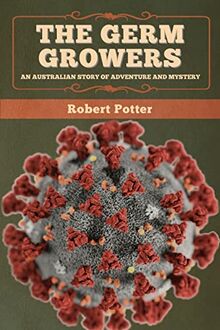 The Germ Growers: An Australian story of adventure and mystery