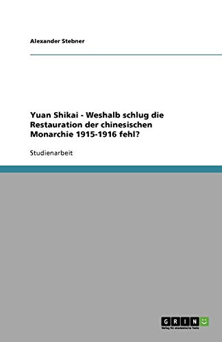 Yuan Shikai - Weshalb schlug die Restauration der chinesischen Monarchie 1915-1916 fehl?