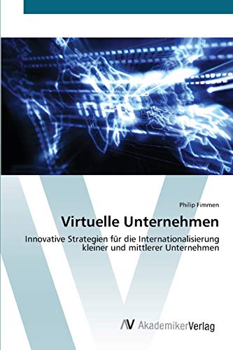 Virtuelle Unternehmen: Innovative Strategien für die Internationalisierung kleiner und mittlerer Unternehmen
