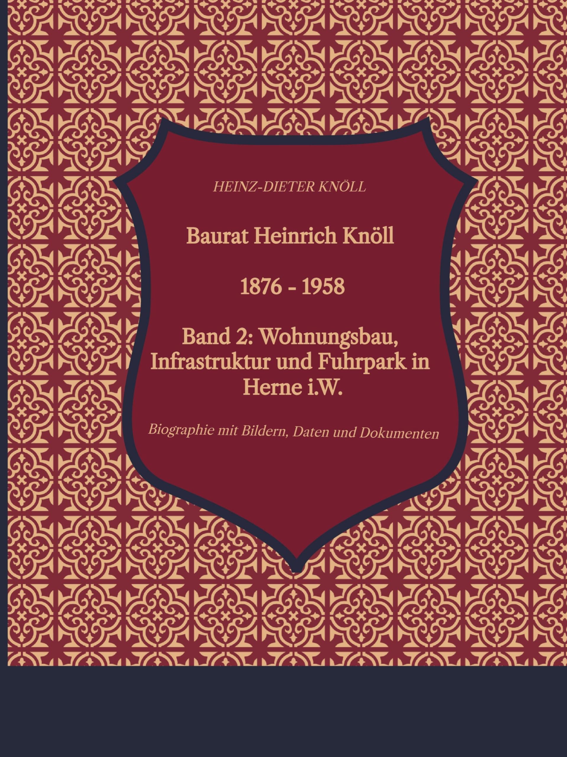 Baurat Heinrich Knöll - 1876 - 1958 Band 2: Band 2: Wohnungsbau, Infrastruktur und Fuhrpark in Herne i.W.