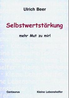 Selbstwertstärkung - mehr Mut zu mir! (Kleine Lebenshelfer)