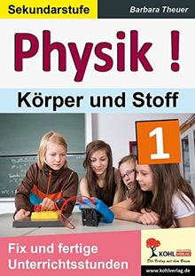 Physik ! / Band 1: Körper und Stoffe: Fix und fertige Unterrichtsstunden