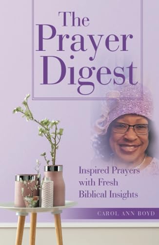 The Prayer Digest: Inspired Prayers with Fresh Biblical Insights