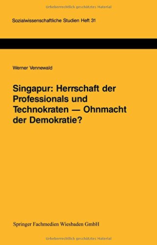 Singapur: Herrschaft der Professionals und Technokraten _ Ohnmacht der Demokratie?: Grenzen und Möglichkeiten der Demokratisierung in einem südostasiatischen Schwellenland