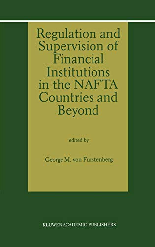 Regulation and Supervision of Financial Institutions in the NAFTA Countries and Beyond