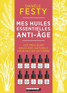 Mes huiles essentielles anti-âge : vos meilleurs boucliers naturels pour rester en forme