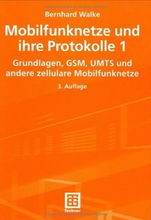 Mobilfunknetze und ihre Protokolle, 2 Bde., Bd.1, Grundlagen, GSM, UMTS und andere zellulare Mobilfunknetze (Informationstechnik)