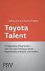 Toyota Talent: Erfolgsfaktor Mitarbeiter - Wie Man Das Potenzial Seiner Angestellten Entdeckt Und Fördert