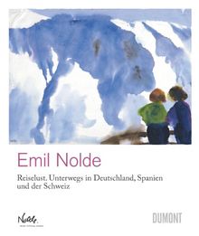 Emil Nolde - »Reiselust«: Unterwegs in Deutschland, Spanien und der Schweiz