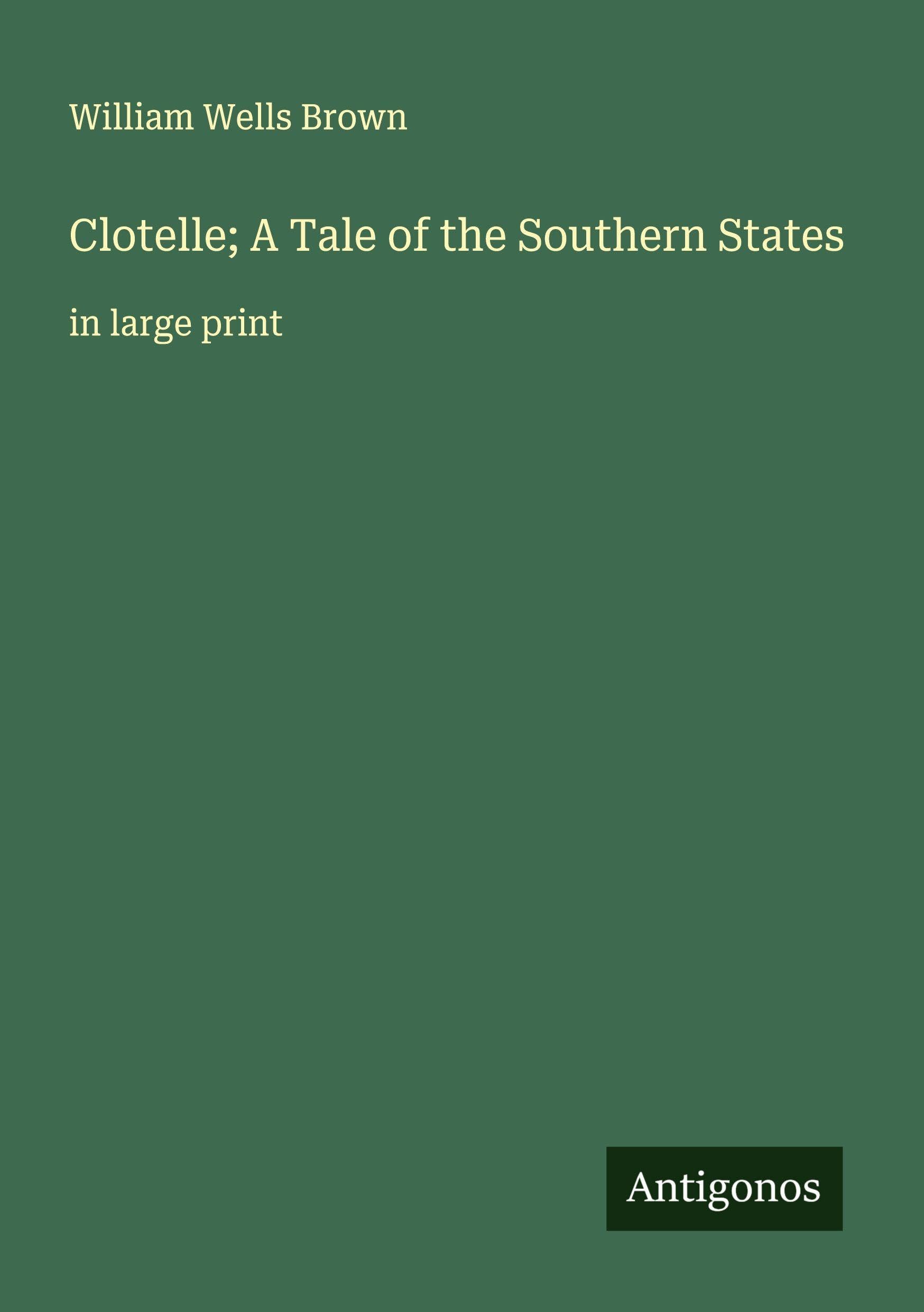 Clotelle; A Tale of the Southern States: in large print