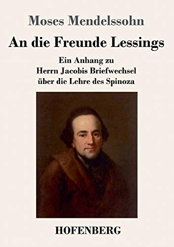 An die Freunde Lessings: Ein Anhang zu Herrn Jacobis Briefwechsel über die Lehre des Spinoza