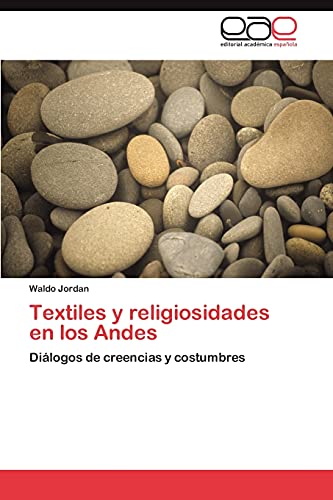 Textiles y religiosidades en los Andes: Diálogos de creencias y costumbres