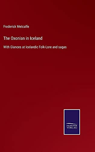 The Oxonian in Iceland: With Glances at Icelandic Folk-Lore and sagas