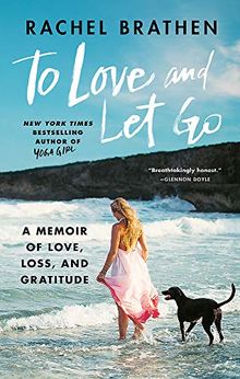 To Love and Let Go: A Memoir of Love, Loss, and Gratitude from Yoga Girl