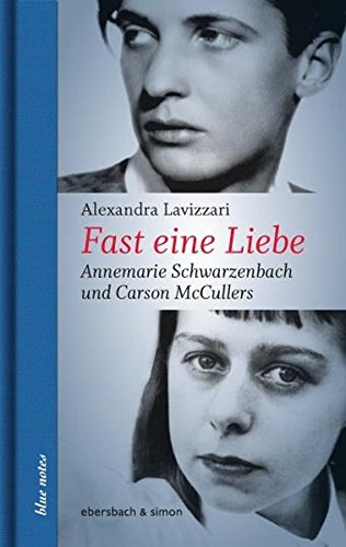 Fast eine Liebe: Carson McCullers und Annemarie Schwarzenbach (blue notes)