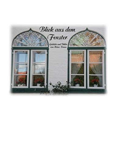 Blick aus dem Fenster: Gedichte und Bilder