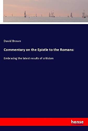 Commentary on the Epistle to the Romans:: Embracing the latest results of criticism