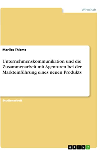 Unternehmenskommunikation und die Zusammenarbeit mit Agenturen bei der Markteinführung eines neuen Produkts