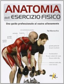 Anatomia dell'esercizio fisico. Una guida professionale al vostro allenamento