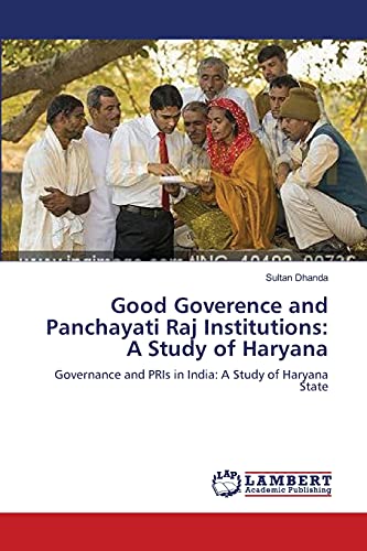 Good Goverence and Panchayati Raj Institutions: A Study of Haryana: Governance and PRIs in India: A Study of Haryana State