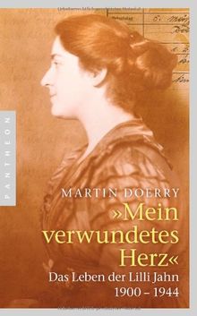 Mein verwundetes Herz: Das Leben der Lilli Jahn 1900-1944