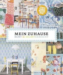 Mein Zuhause: bunt & selbstgemacht: Stoffe, Farben, Muster, Deko