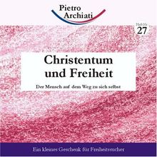 Christentum und Freiheit: Der Mensch auf dem Weg zu sich selbst