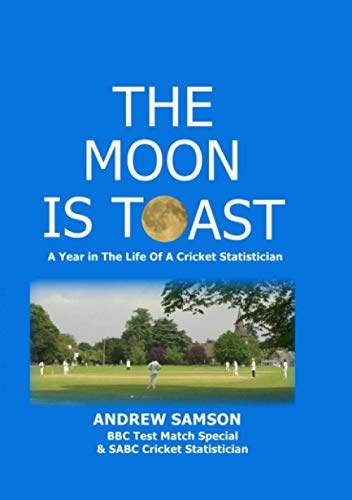 The Moon is Toast: A Year in the Life of a Cricket Statistician