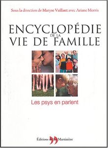 Encyclopédie de la vie de famille : les psys en parlent