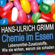 Chemie im Essen: Lebensmittel-Zusatzstoffe. Wie sie wirken, warum sie schaden
