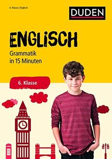 Englisch in 15 Minuten - Grammatik 6. Klasse (Duden - In 15 Minuten)