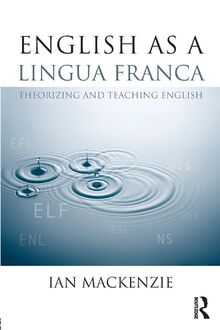 English as a Lingua Franca: Theorizing and teaching English