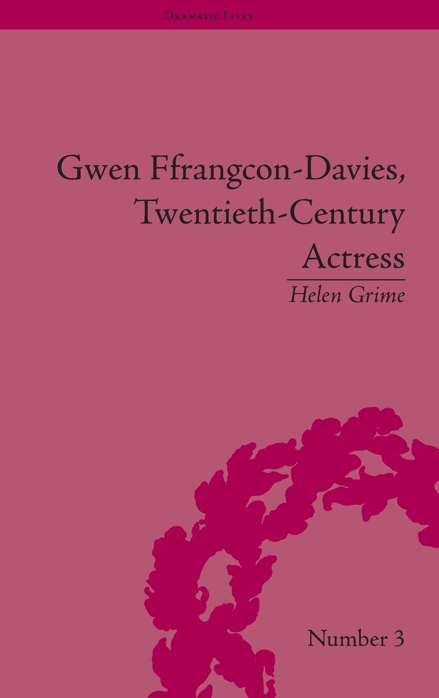 Gwen Ffrangcon-Davies, Twentieth-Century Actress (Dramatic Lives, 3, Band 3)