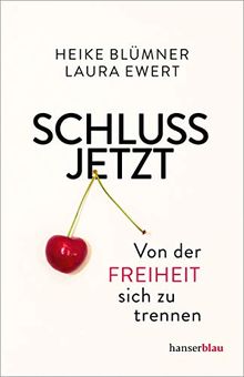 Schluss jetzt: Von der Freiheit, sich zu trennen