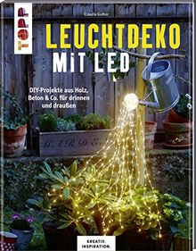 Leuchtdeko mit LED (KREATIV.INSPIRATION): DIY-Projekte aus Holz, Beton & Co. für drinnen und draußen. Inkl. Vorlagen im Buch und als Download