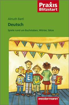 Praxis Blitzstart: Deutsch: Spiele rund um Buchstaben, Wörter, Sätze