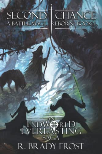 Second Chance - A Battlemage Reborn (Book 1): An EndWorld Everlasting Saga