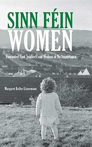 Sinn Fein Women: Footnoted Foot Soldiers and Women of No Importance