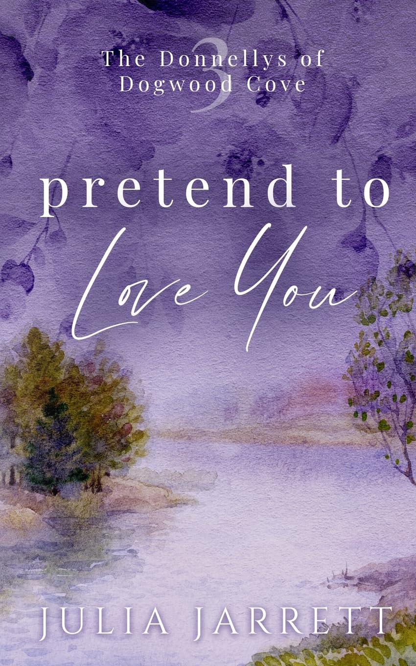 Pretend To Love You: A fake dating, grumpy-sunshine, small town romance (The Donnellys of Dogwood Cove, Band 3)