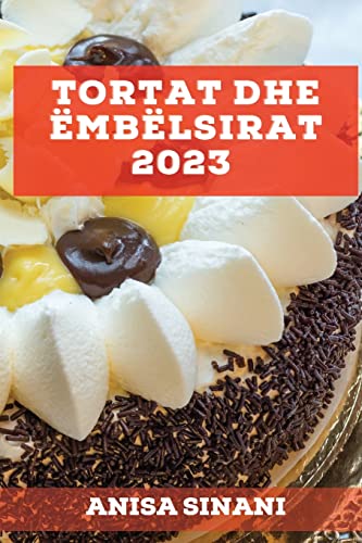 Tortat dhe Ëmbëlsirat 2023: Mësoni se si të krijoni torta dhe ëmbëlsira të shijshme dhe të ndryshem në shtëpinë tuaj